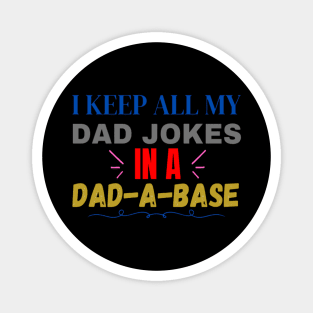 I keep all my dad jokes in a dad-a-base Magnet